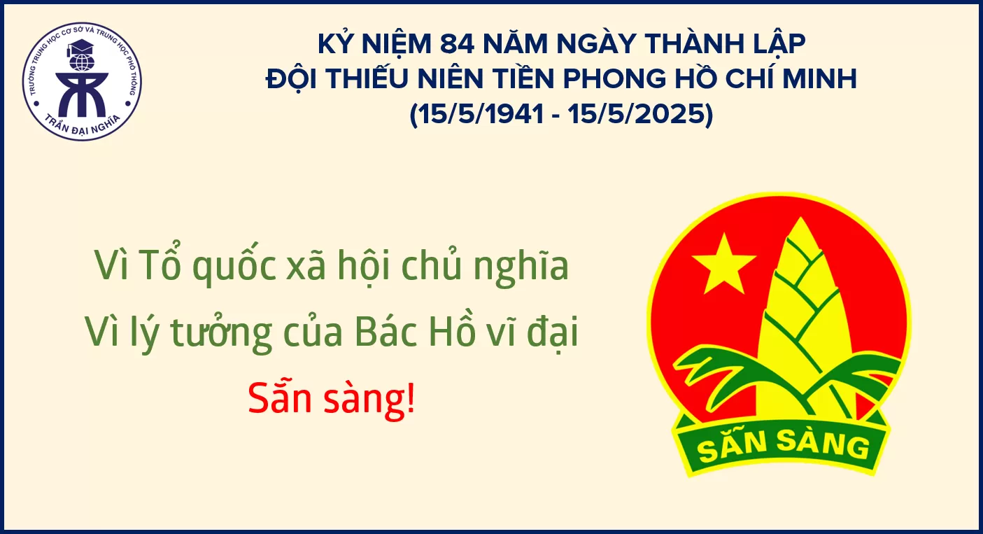 KỶ NIỆM 84 NĂM NGÀY THÀNH LẬP ĐỘI THIẾU NIÊN TIỀN PHONG HỒ CHÍ MINH (15/5/1941 - 15/5/2025)
